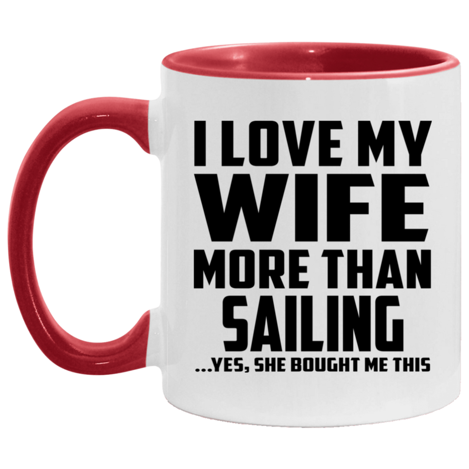 I Love My Wife More Than Sailing - 11oz Accent Mug Red