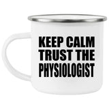 Keep Calm and Trust The Physiologist - 12oz Camping Mug