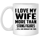 I Love My Wife More Than String Figures - 11 Oz Coffee Mug