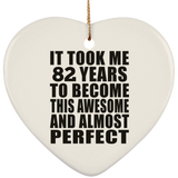 82nd Birthday Took 82 Years To Become Awesome & Perfect - Heart Ornament