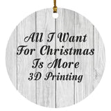 All I Want For Christmas Is More 3D Printing - Circle Ornament F