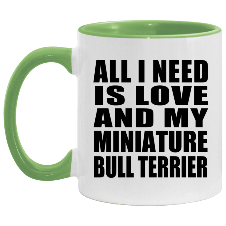 All I Need Is Love And My Miniature Bull Terrier - 11oz Accent Mug Green