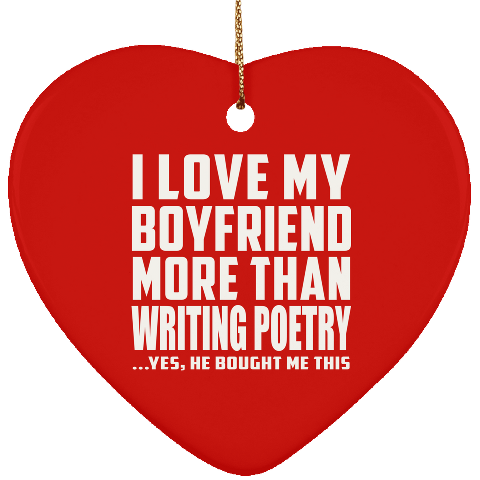 I Love My Boyfriend More Than Writing Poetry - Heart Ornament