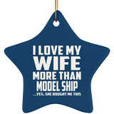 I Love My Wife More Than Model Ship - Star Ornament