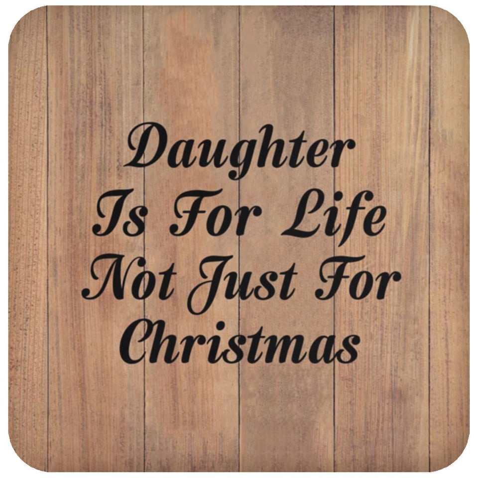 Daughter Is For Life Not Just For Christmas - Drink Coaster C