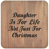 Daughter Is For Life Not Just For Christmas - Drink Coaster C