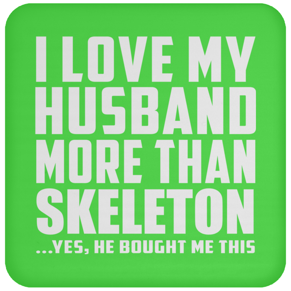 I Love My Husband More Than Skeleton - Drink Coaster