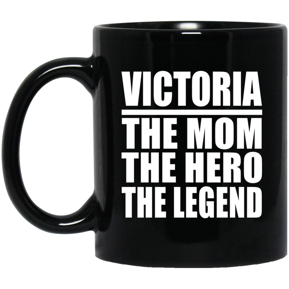 Victoria The Mom The Hero The Legend - 11 Oz Coffee Mug Black