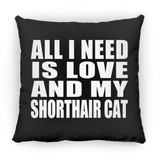All I Need Is Love And My Shorthair Cat - Throw Pillow Black