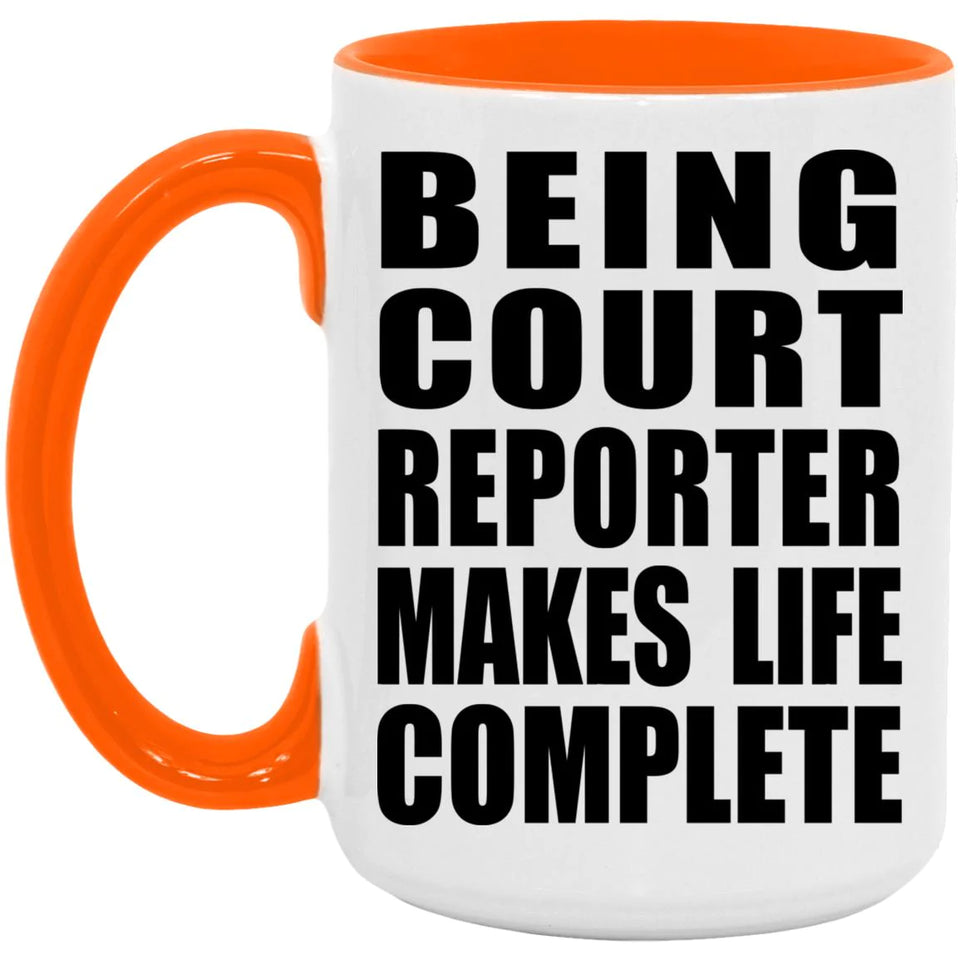 Being Court Reporter Makes Life Complete - 15oz Accent Mug Orange