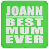 Joann Best Mum Ever - Drink Coaster