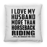 I Love My Husband More Than Horseback Riding - Throw Pillow