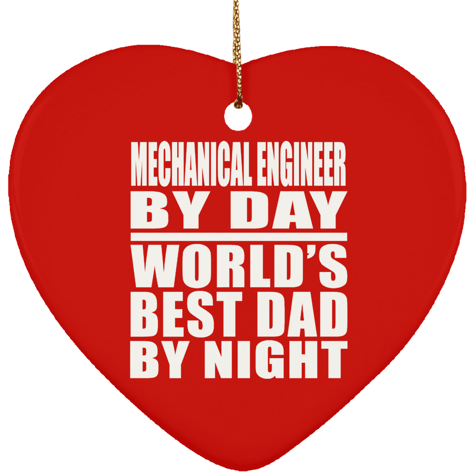 Mechanical Engineer By Day World's Best Dad By Night - Heart Ornament
