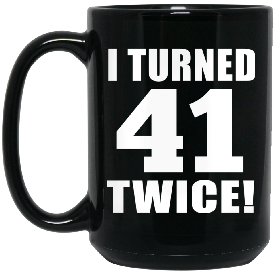 82nd Birthday I Turned 41 Twice - 15oz Coffee Mug Black