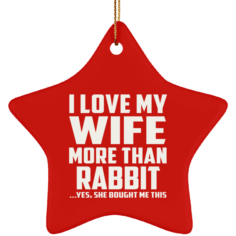 I Love My Wife More Than Rabbit - Star Ornament
