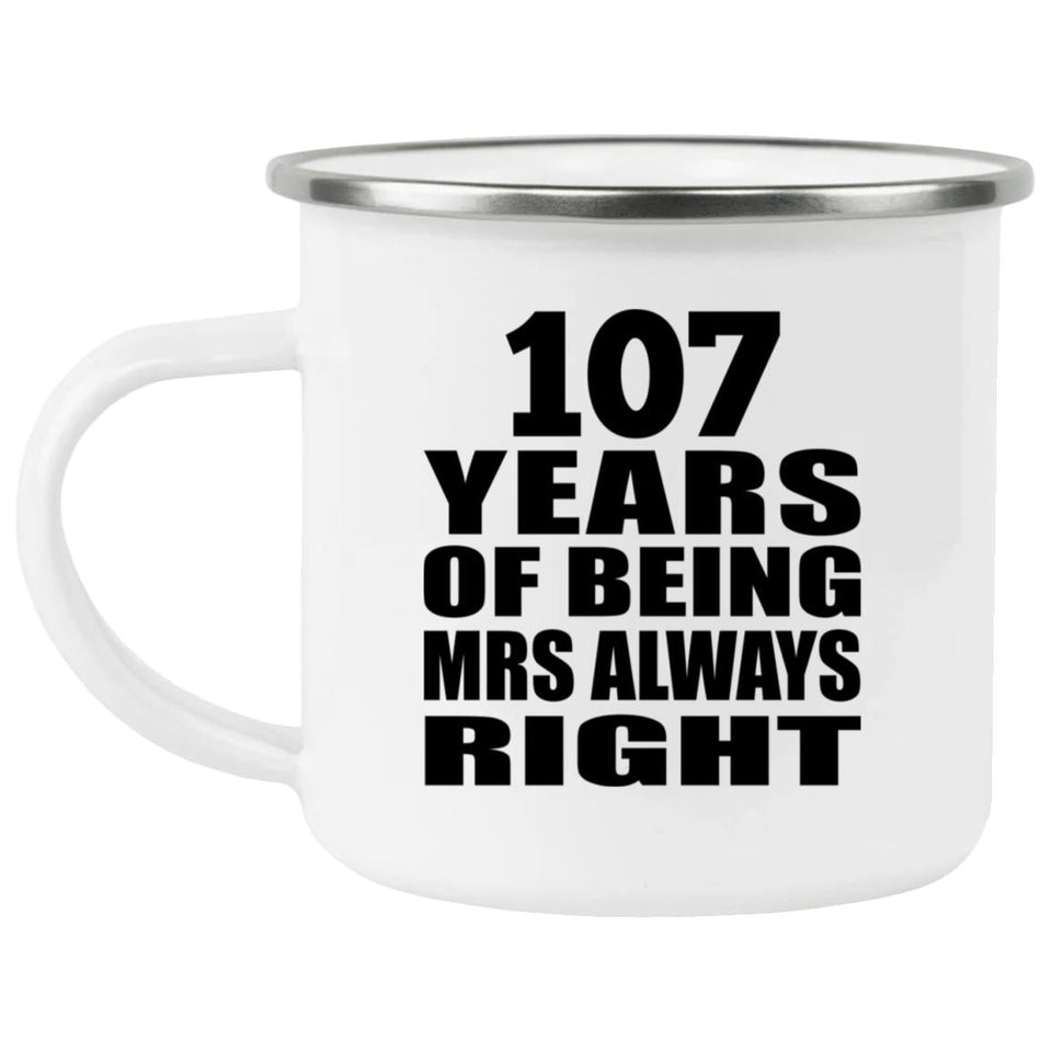 107th Anniversary 107 Years of Being Mrs Always Right - 12oz Camping Mug