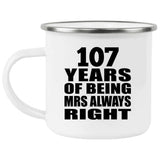 107th Anniversary 107 Years of Being Mrs Always Right - 12oz Camping Mug