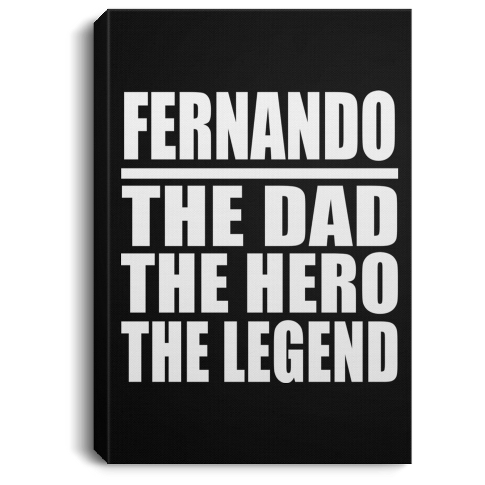 Fernando The Dad The Hero The Legend - Canvas Portrait
