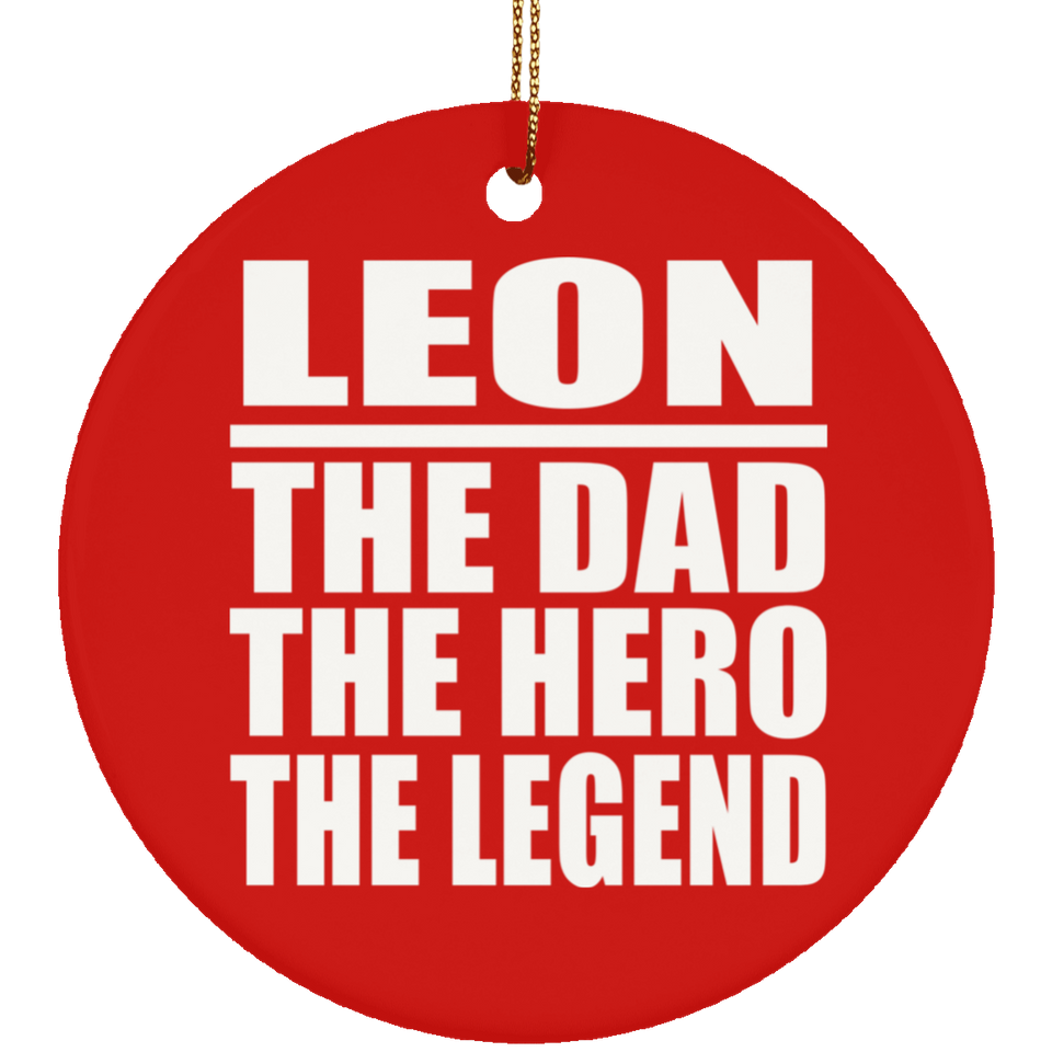 Leon The Dad The Hero The Legend - Circle Ornament
