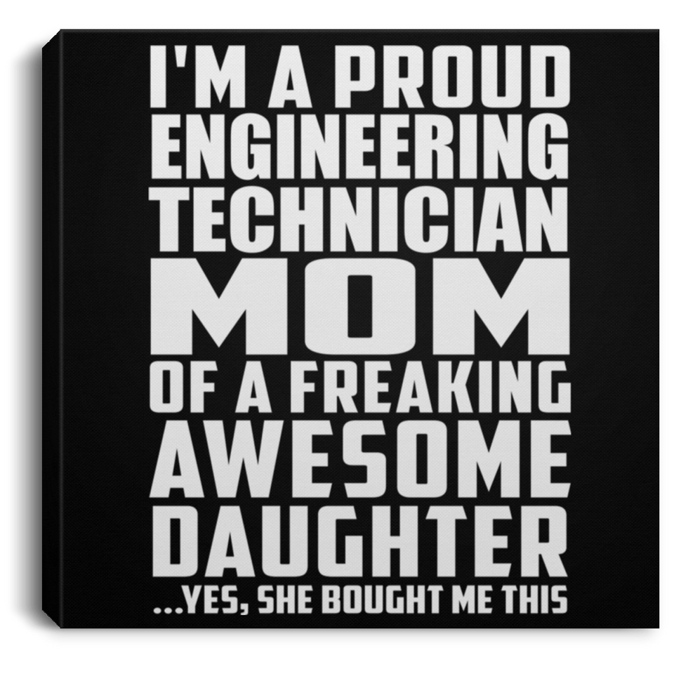 Proud Engineering Technician Mom Of Awesome Daughter - Canvas Square