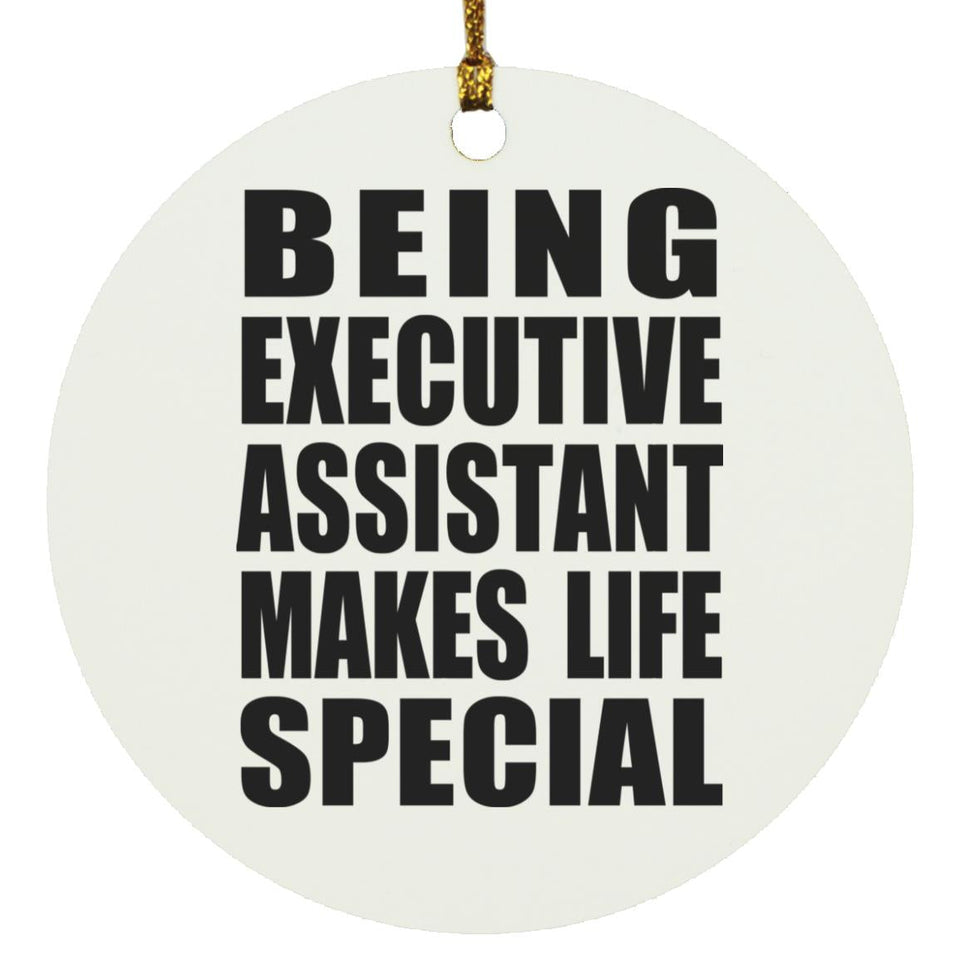 Being Executive Assistant Makes Life Special - Circle Ornament