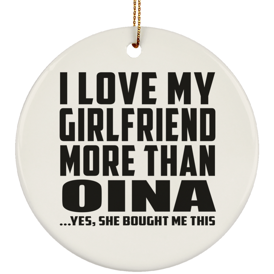 I Love My Girlfriend More Than Oina - Circle Ornament