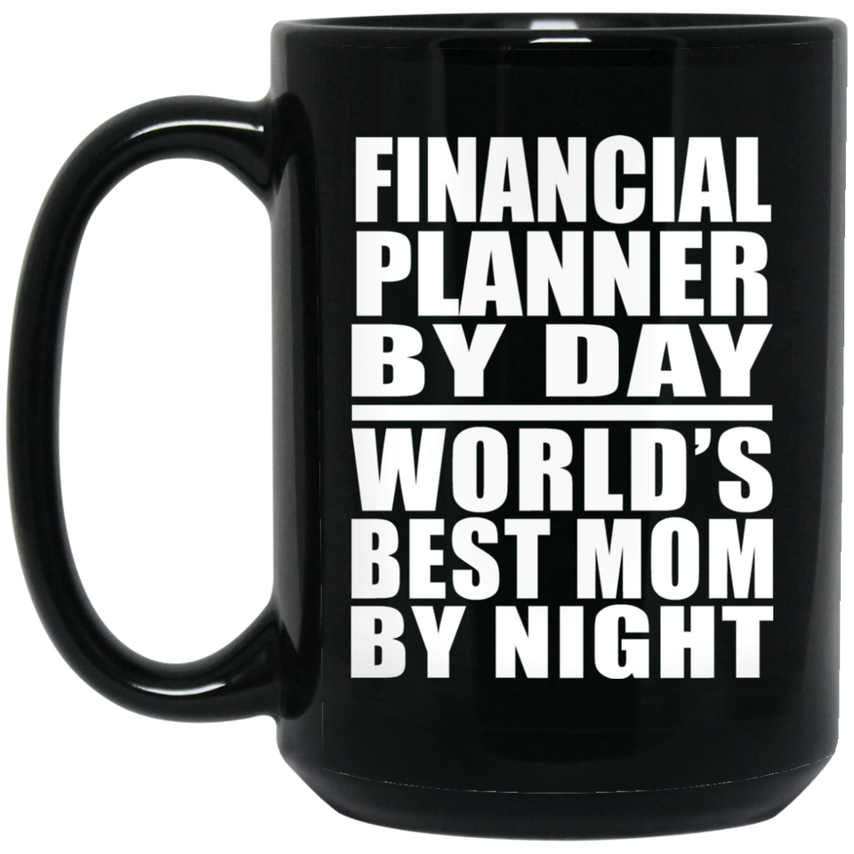 Financial Planner By Day World's Best Mom By Night - 15 Oz Coffee Mug Black
