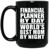 Financial Planner By Day World's Best Mom By Night - 15 Oz Coffee Mug Black