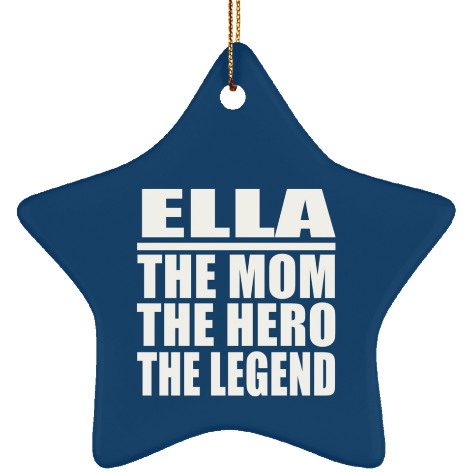 Ella The Mom The Hero The Legend - Star Ornament
