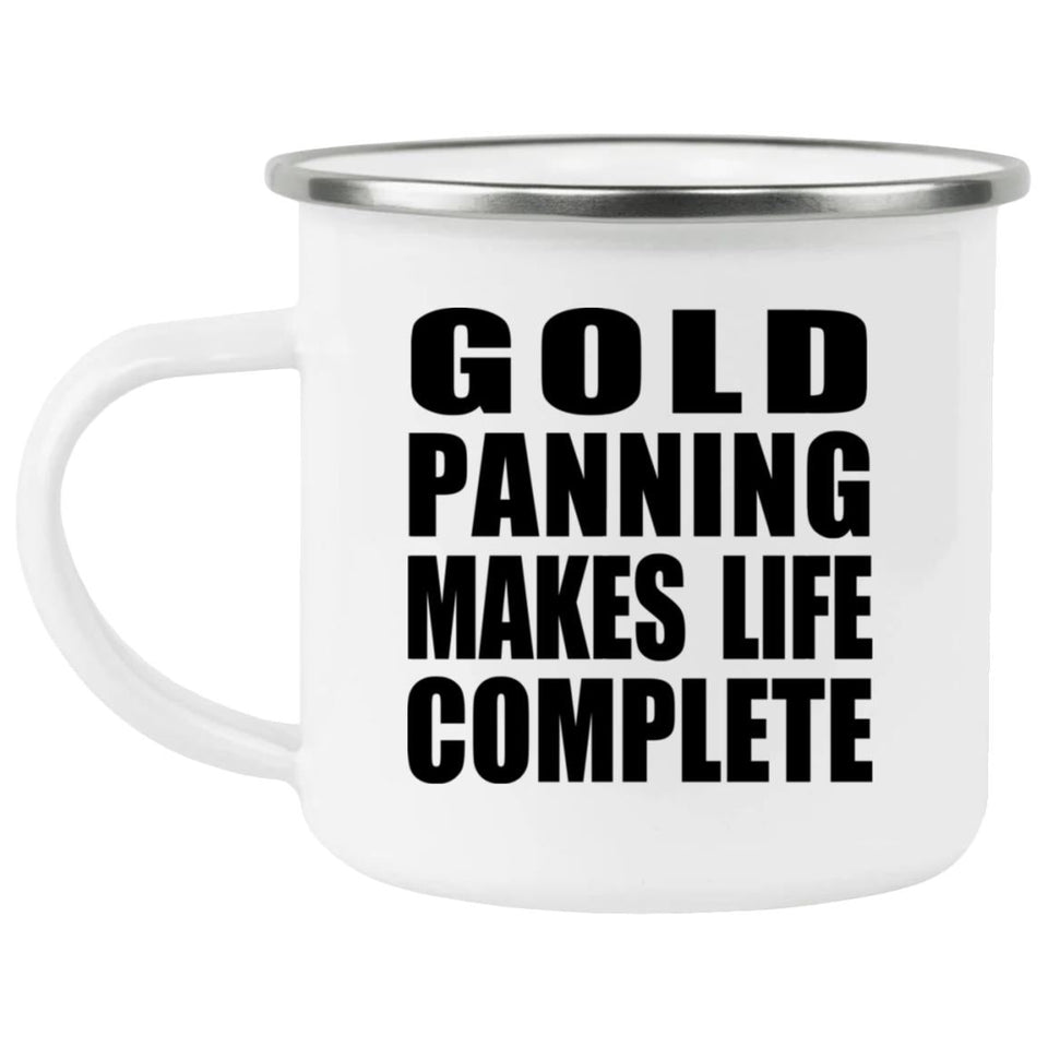 Gold Panning Makes Life Complete - 12oz Camping Mug