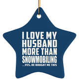 I Love My Husband More Than Snowmobiling - Star Ornament