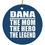 Dana The Mom The Hero The Legend - Circle Ornament