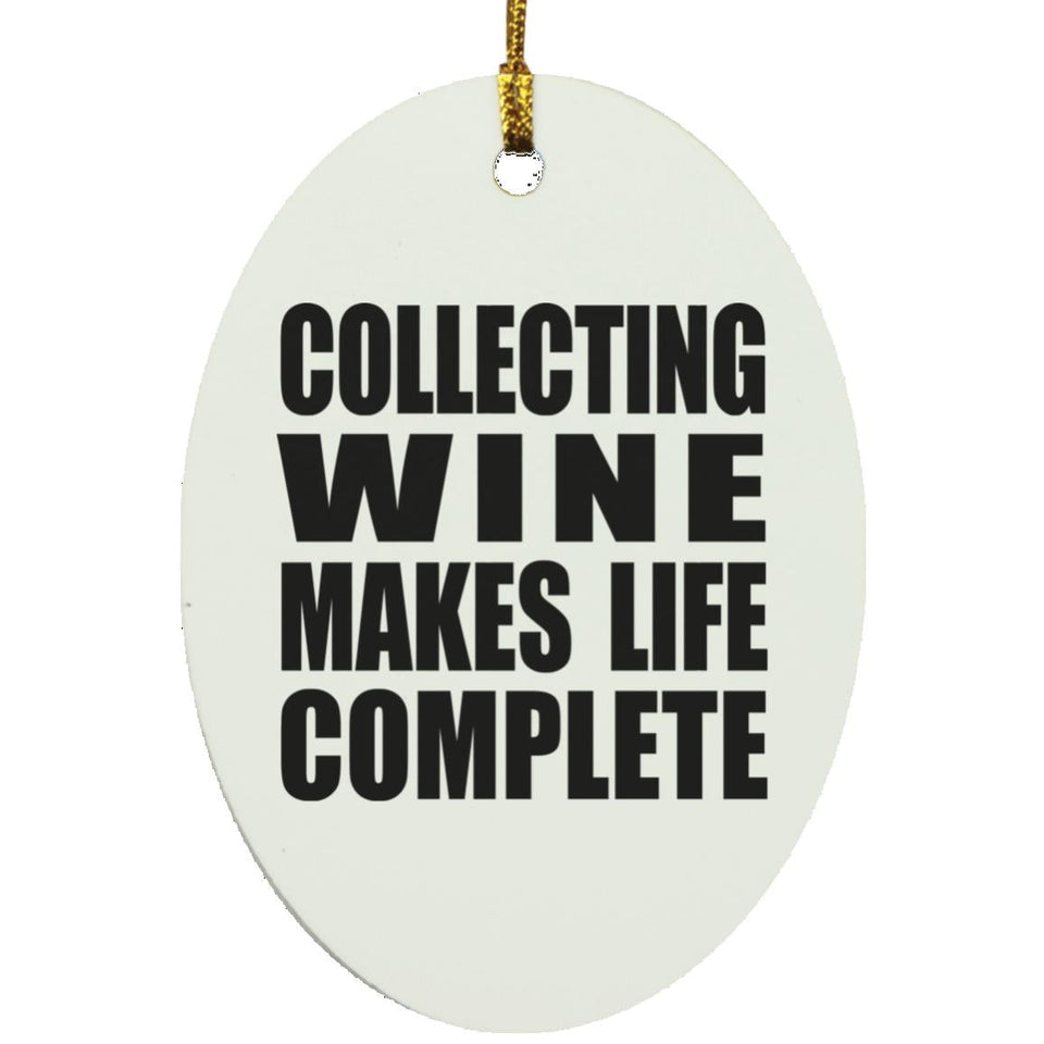 Collecting Wine Makes Life Complete - Oval Ornament
