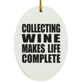 Collecting Wine Makes Life Complete - Oval Ornament