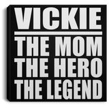 Vickie The Mom The Hero The Legend - Canvas Square