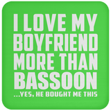 I Love My Boyfriend More Than Bassoon - Drink Coaster