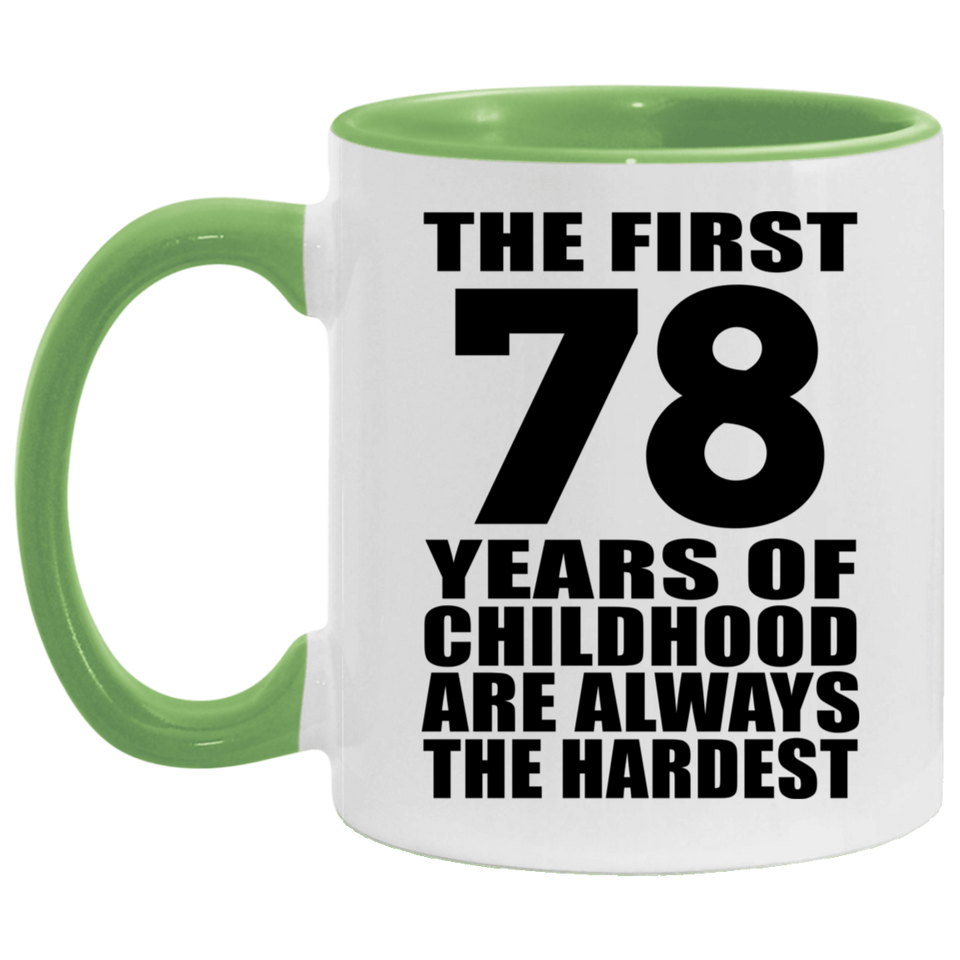 78th Birthday First 78 Years of Childhood Are The Hardest - 11oz Accent Mug Green