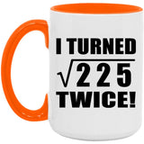 30th Birthday I Turned Square Root of 225 Twice - 15oz Accent Mug Orange