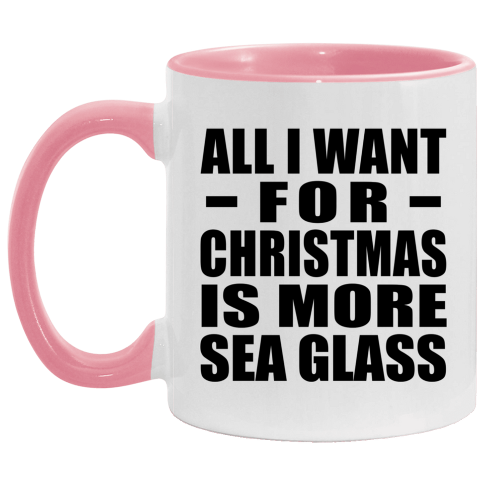 All I Want For Christmas Is More Sea Glass - 11oz Accent Mug Pink