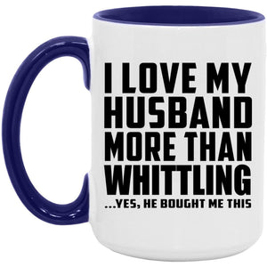 I Love My Husband More Than Whittling - 15oz Accent Mug Purple
