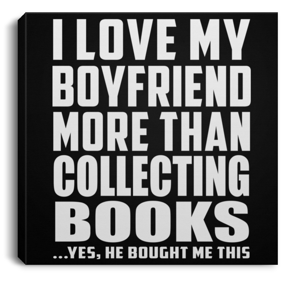I Love My Boyfriend More Than Collecting Books - Canvas Square