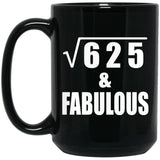 25th Birthday Square Root of 625 & Fabulous - 15oz Coffee Mug Black