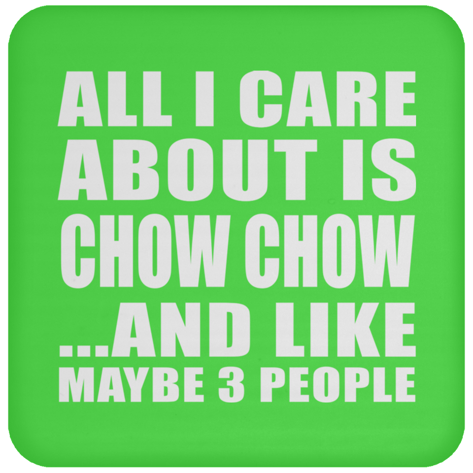 All I Care About Is Chow Chow - Drink Coaster