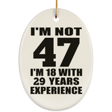 47th Birthday I'm Not 47 I'm 18 With 29 Years Experience - Oval Ornament