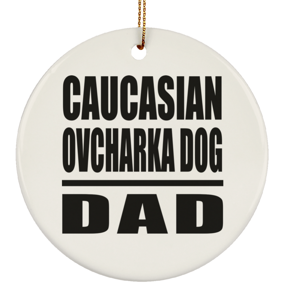 Caucasian Ovcharka Dog Dad - Circle Ornament