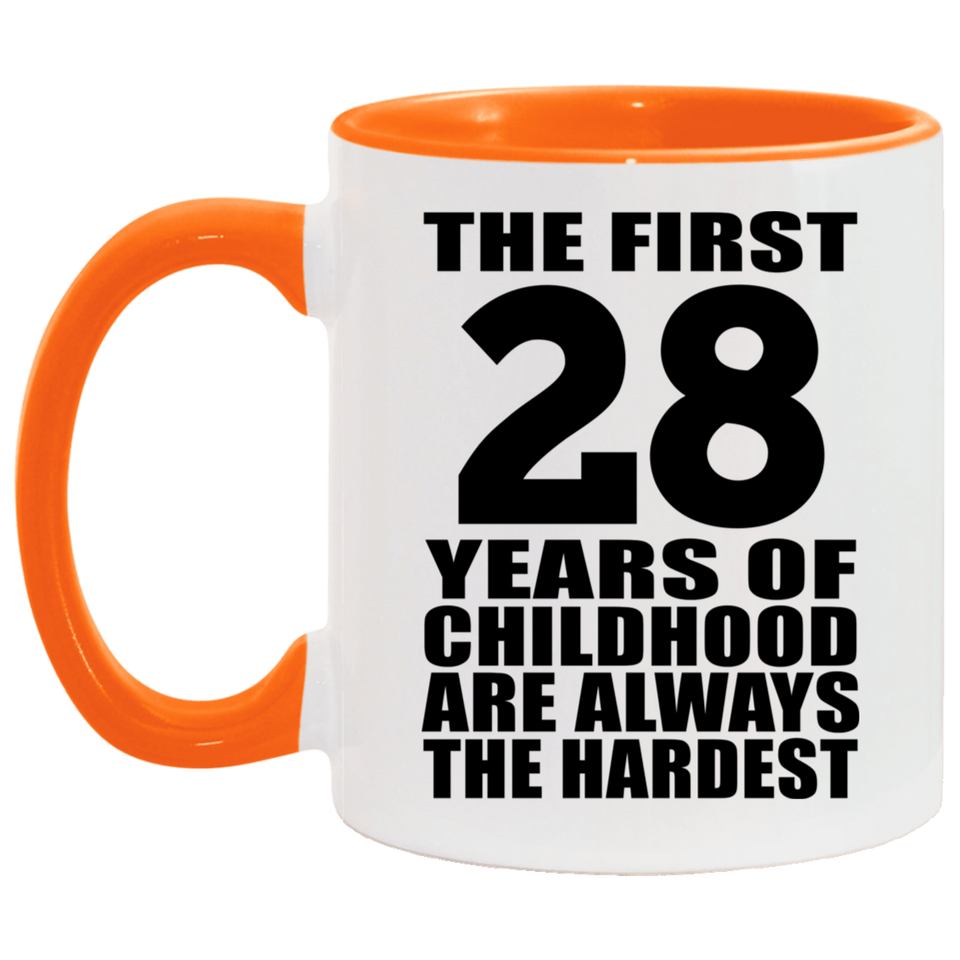 28th Birthday First 28 Years of Childhood Are The Hardest - 11oz Accent Mug Orange