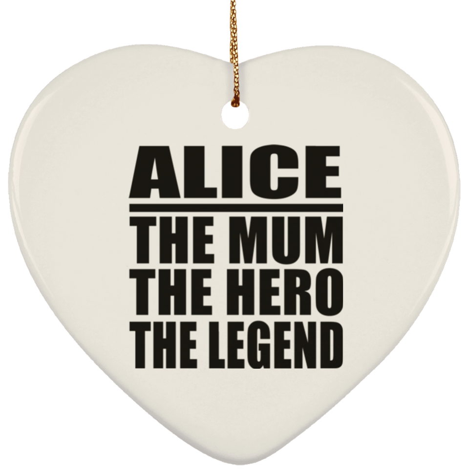 Alice The Mum The Hero The Legend - Heart Ornament