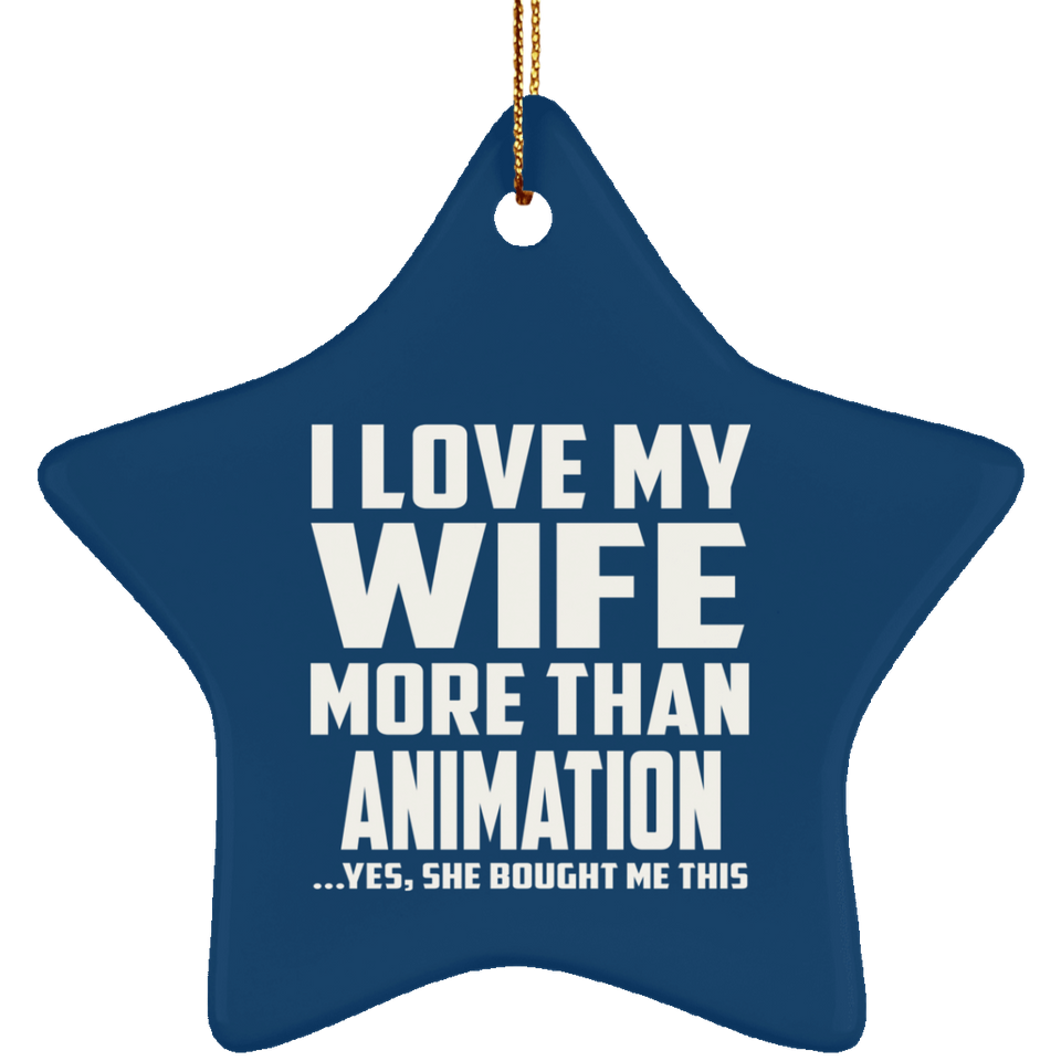 I Love My Wife More Than Animation - Star Ornament