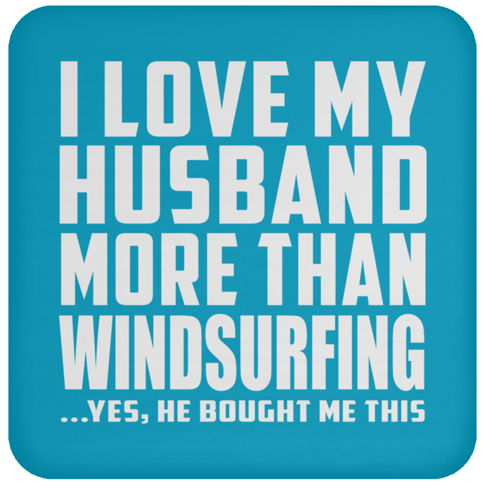 I Love My Husband More Than Windsurfing - Drink Coaster