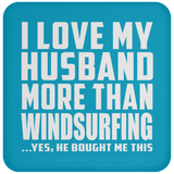 I Love My Husband More Than Windsurfing - Drink Coaster